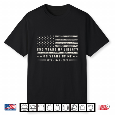 250 Years Of Liberty 80 Years Of Me 1776 1946 2026 Us Flag Shirt