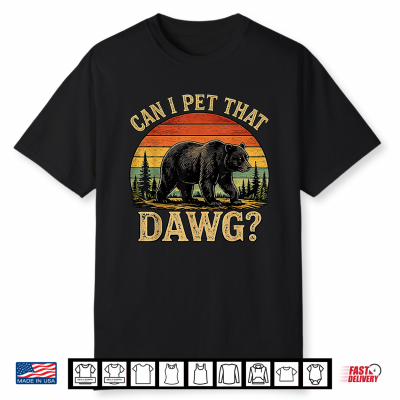 Can I Pet That Dawg Funny Bear Animal Outdoor Hiking Dog Shirt