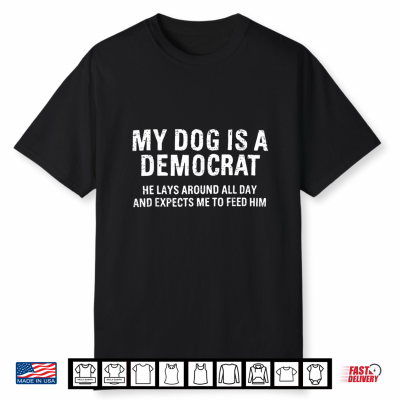 Funny Retro My Dog Is A Democrat He Lays Around All Day Shirt