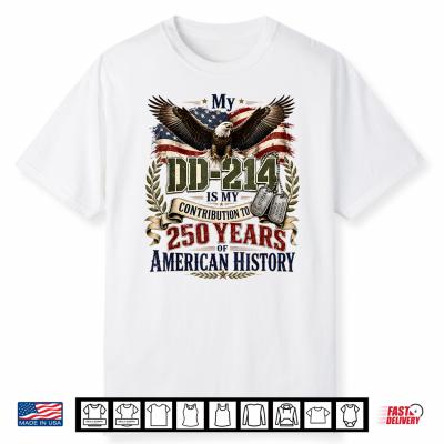My Dd 214 Is My Contribution Veteran 250 Years America Shirt