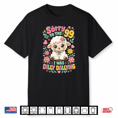 Sorry To The 99 I Was Dilly Dallying Funny Christian Sheep Shirt