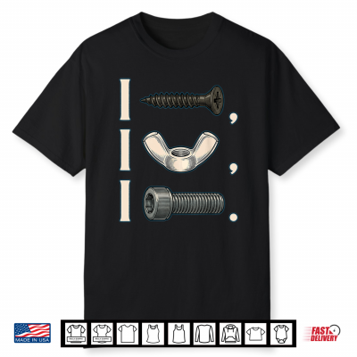 Funny Saying I Screw I Nut Bolt Mechanic Car Adult Humor Men Shirt