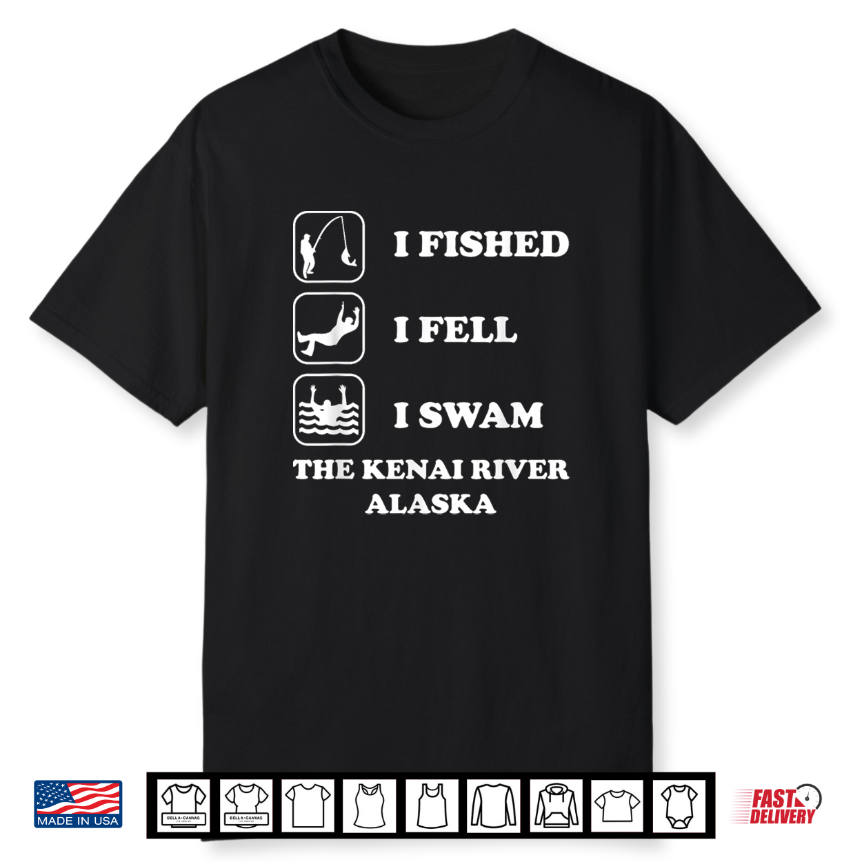 I Fished I Fell I Swam The Kenai River Alaska Funny Saying Shirt I Fished I Fell I Swam The Kenai River Alaska Funny Saying Shirt