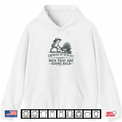 Inappropriate Growing My Bush Out Funny Women Adult Humor Shirt 1 Hoodie Inappropriate Growing My Bush Out Funny Women Adult Humor Shirt
