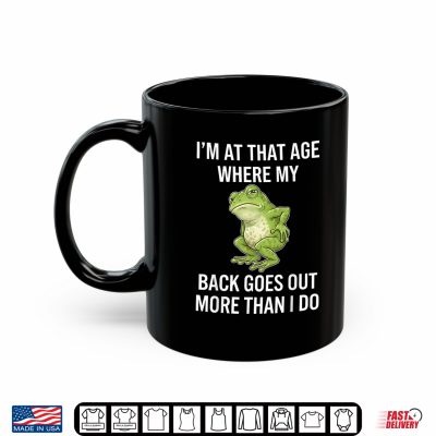I’M At That Age Where My Back Goes Out More Than I Do Shirt 3 Mug Im At that Age Where My Back Goes Out More Than I Do Shirt