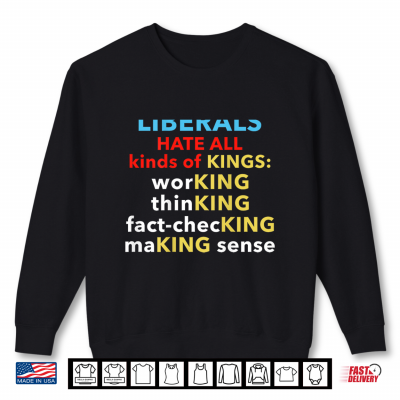 Sweatshirt Liberals Hate All Kinds of Kings Wordplay Funny Political Shirt
