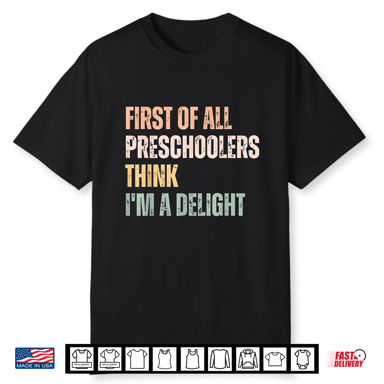 First Of All Preschoolers Think I’M A Delight Teacher Shirt First Of All Preschoolers Think I’M A Delight Teacher Shirt