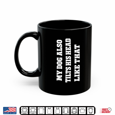 Dog Lover My Dog Also Tilts His Head Like That Shirt 3 Mug Dog Lover My Dog Also Tilts His Head Like that Shirt
