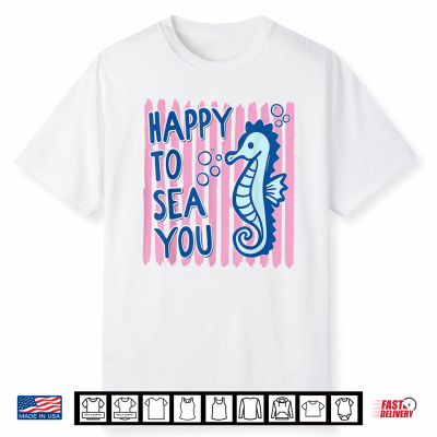 Happy To Sea You Teacher Sea Animals Back To School Shirt