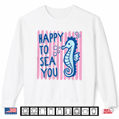 Sweatshirt Happy to Sea You Teacher Sea Animals Back to School Shirt