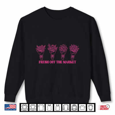 Fresh Off The Market Floral Bouquet Shirt 2 Sweatshirt Fresh Off The Market Floral Bouquet Shirt