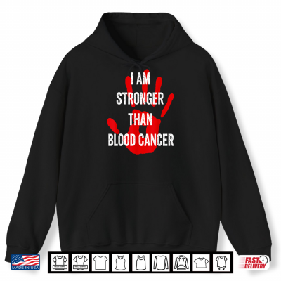 I Am Stronger Than Blood Cancer Awareness Warrior Shirt 1 Hoodie I Am Stronger Than Blood Cancer Awareness Warrior Shirt