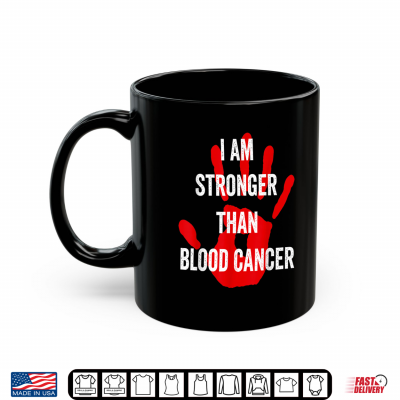 I Am Stronger Than Blood Cancer Awareness Warrior Shirt 3 Mug I Am Stronger Than Blood Cancer Awareness Warrior Shirt