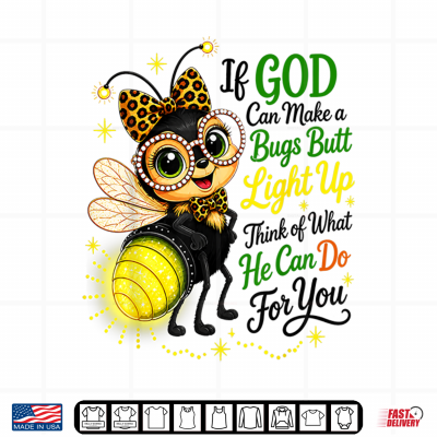 If God Can Make A Bug'S Butt Light Up Christian Shirt 4 Design If God Can Make A Bugs Butt Light Up Christian Shirt
