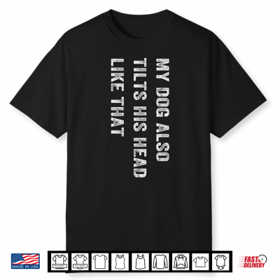 My Dog Also Tilts His Head Like That Dog Lover Retro Shirt
