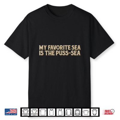 My Favorite Sea Is The Puss Sea Shirt