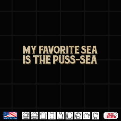 My Favorite Sea Is The Puss Sea Shirt 4 Design My Favorite Sea Is The Puss Sea Shirt