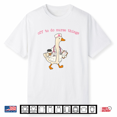 Off To Do Nurse Things Goose Coffee Nurse Shirt