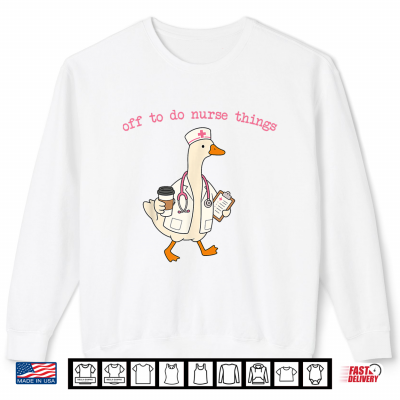 Off To Do Nurse Things Goose Coffee Nurse Shirt 2 Sweatshirt Off to Do Nurse Things Goose Coffee Nurse Shirt