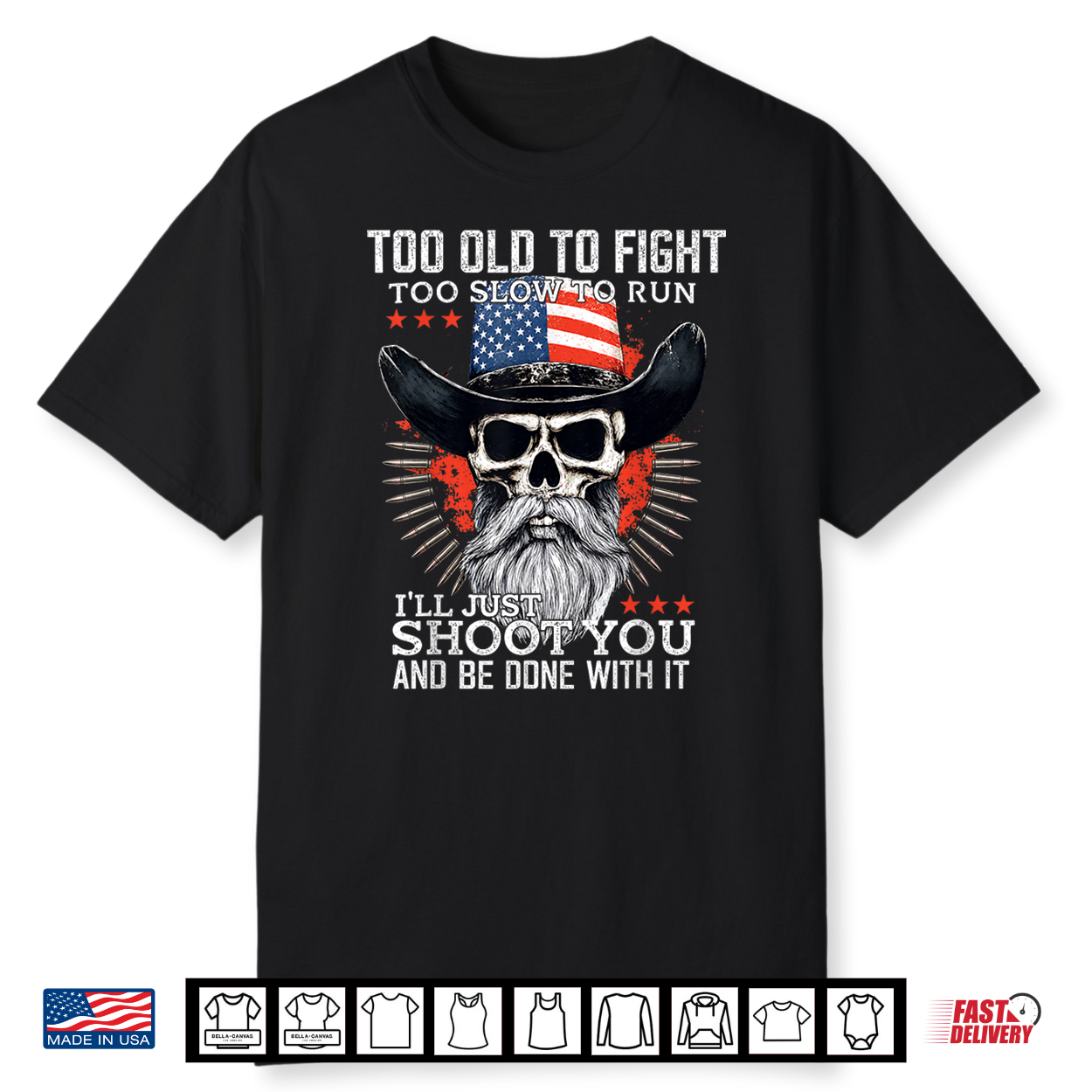 Too Old To Fight Too Slow To Run I’Ll Just Shoot You On Back Shirt Too Old To Fight Too Slow To Run I’Ll Just Shoot You On Back Shirt