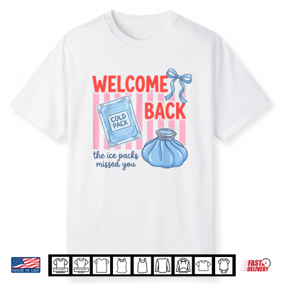 Welcome Back The Ice Packs Missed You School Nurse Shirt
