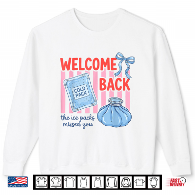 Welcome Back The Ice Packs Missed You School Nurse Shirt 2 Sweatshirt Welcome Back The Ice Packs Missed You School Nurse Shirt
