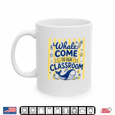 Whale Come To Our Classroom Cute Whale Back To School Shirt 3 Mug Whale Come to Our Classroom Cute Whale Back to School Shirt