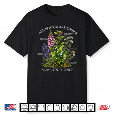 All Plants Are Edible Some Only Once Funny Botanical Design Shirt