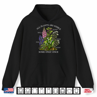 All Plants Are Edible Some Only Once Funny Botanical Design Shirt 1 Hoodie All Plants are Edible Some Only Once Funny Botanical Design Shirt