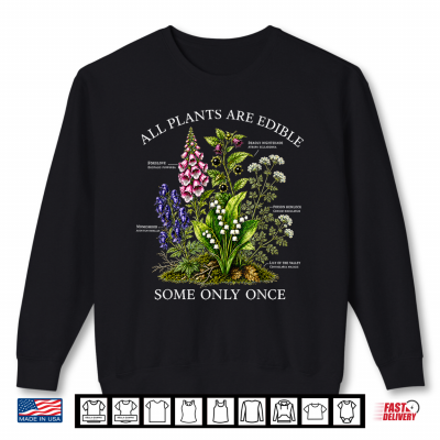 All Plants Are Edible Some Only Once Funny Botanical Design Shirt 2 Sweatshirt All Plants are Edible Some Only Once Funny Botanical Design Shirt