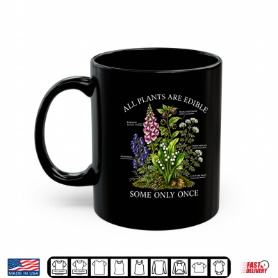 All Plants Are Edible Some Only Once Funny Botanical Design Shirt 3 Mug All Plants are Edible Some Only Once Funny Botanical Design Shirt