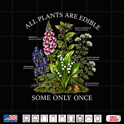 All Plants Are Edible Some Only Once Funny Botanical Design Shirt 4 Design All Plants are Edible Some Only Once Funny Botanical Design Shirt