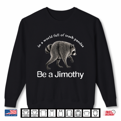 Be A Jimothy Raccoon Funny Jimothy Vintage Raccoon Meme Shirt 2 Sweatshirt Be A Jimothy Raccoon Funny Jimothy Vintage Raccoon Meme Shirt