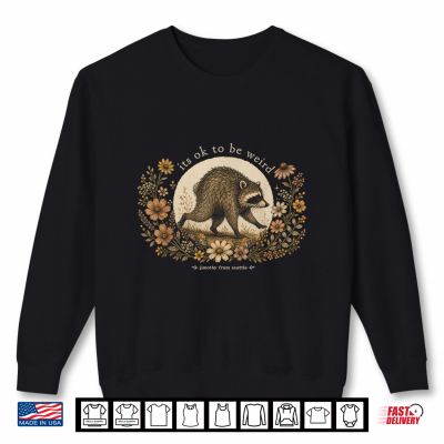 Sweatshirt Jimothy from Seattle Its OK to Be Weird Raccoon Cottagecore Shirt