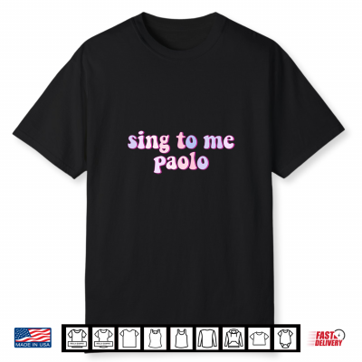 Sing To Me Paolo Funny Quote Womens Mens Trending Outfit Shirt
