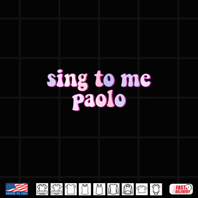 Design Sing to Me Paolo Funny Quote Womens Mens Trending Outfit Shirt