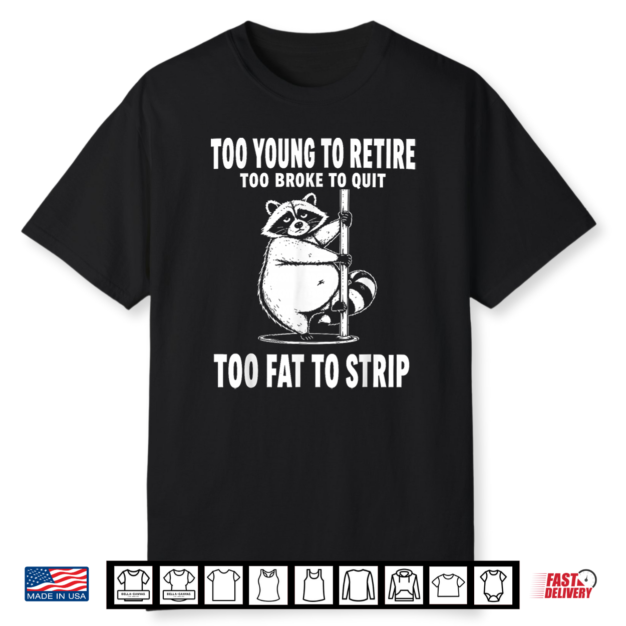Too Young To Retire Too Broke To Quit Too Fat To Strip Shirt Too Young To Retire Too Broke To Quit Too Fat To Strip Shirt