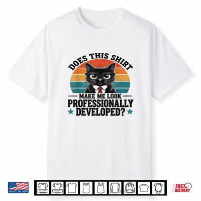 Does This Shirt Make Me Look Professionally Developed Cat Shirt