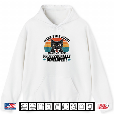 Does This Shirt Make Me Look Professionally Developed Cat Shirt 1 Hoodie Does This Shirt Make Me Look Professionally Developed Cat Shirt