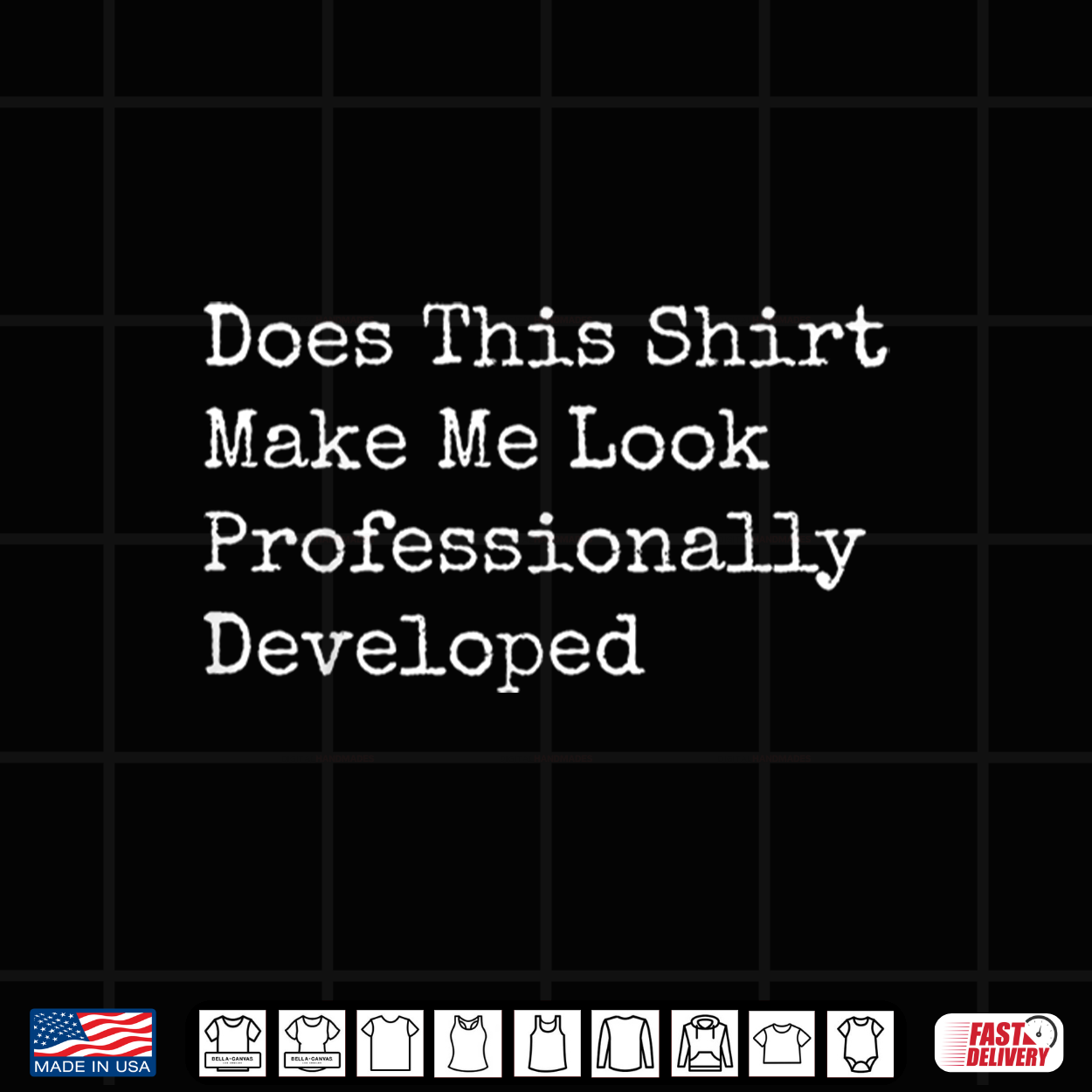 Does This Shirt Make Me Look Professionally Developed Shirt Does This Shirt Make Me Look Professionally Developed Shirt