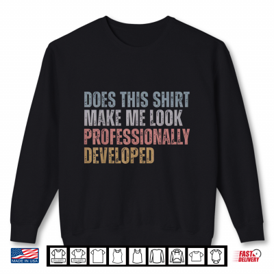 Dose This Shirt Make Me Look Professionally Developed Shirt 2 Sweatshirt Dose This Shirt Make Me Look Professionally Developed Shirt
