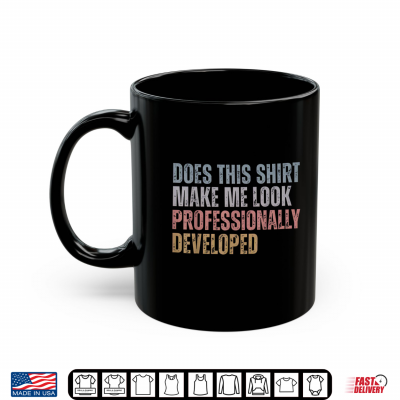 Dose This Shirt Make Me Look Professionally Developed Shirt 3 Mug Dose This Shirt Make Me Look Professionally Developed Shirt