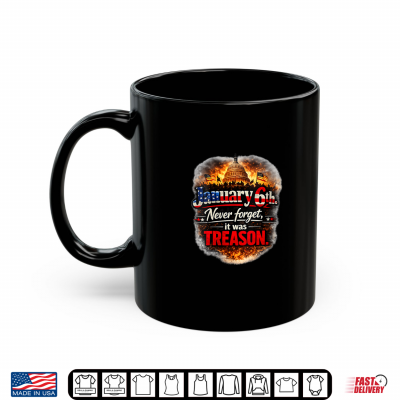 Mug January 6th Never Forget It was Treason Shirt