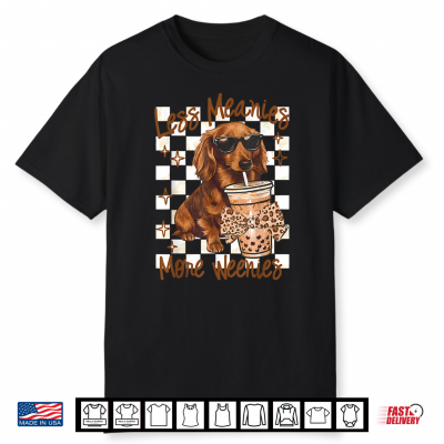 Less Meanies More Weenies Dog Dachshund Drinking Iced Coffee Shirt