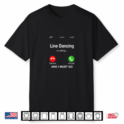 Line Dancing Is Calling And I Must Go Shirt
