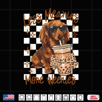 Less Meanies More Weenies Dog Dachshund Drinking Iced Coffee Shirt 4 Design Less Meanies More Weenies Dog Dachshund Drinking Iced Coffee Shirt