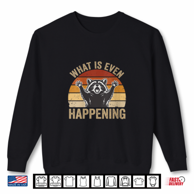 Sweatshirt What is Even Happening Screaming Raccoon Meme Retro Shirt