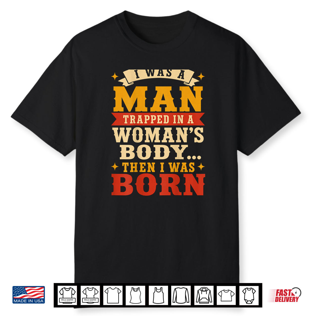 (Back) I Was A Man Trapped In A Woman’S Body Then I Was Born Shirt (Back) I Was A Man Trapped In A Woman’S Body Then I Was Born Shirt