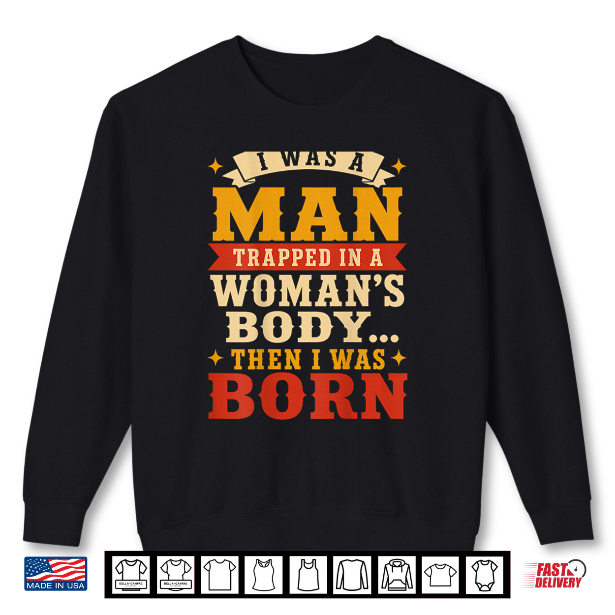 (Back) I Was A Man Trapped In A Woman’S Body Then I Was Born Shirt (Back) I Was A Man Trapped In A Woman’S Body Then I Was Born Shirt