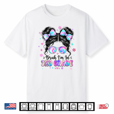 Bruh I’M In 3Rd Grade Messy Bun First Day Of School Girls Shirt
